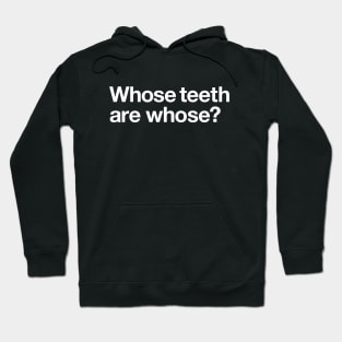 Whose teeth are whose? Hoodie